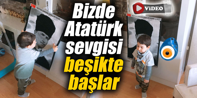 Bizde Atatürk sevgisi beşikte başlar