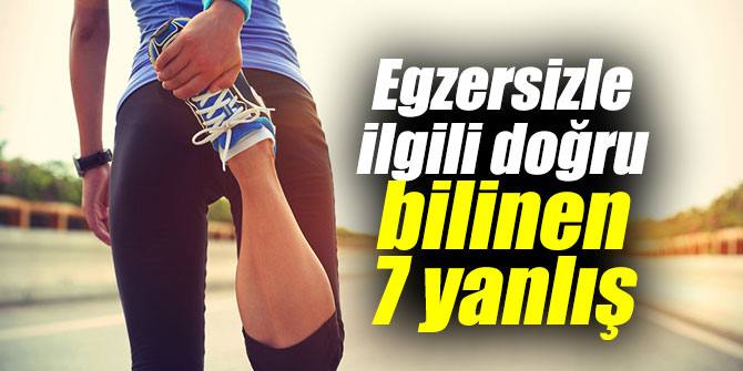 EGZERSİZLE İLGİLİ DOĞRU BİLİNEN YANLIŞLAR