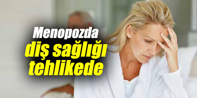 Menopozda diş sağlığı tehlikede