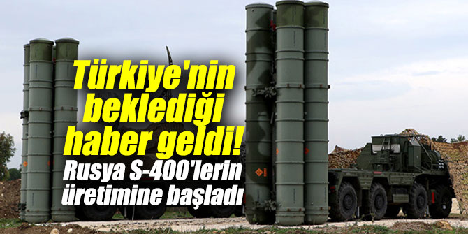 Türkiye'nin beklediği haber geldi! Rusya S-400'lerin üretimine başladı