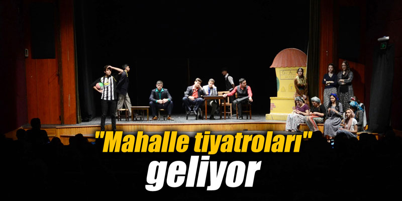 "Mahalle tiyatroları" geliyor