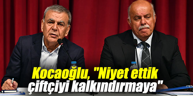 Başkan Kocaoğlu, "Niyet ettik çiftçiyi kalkındırmaya"