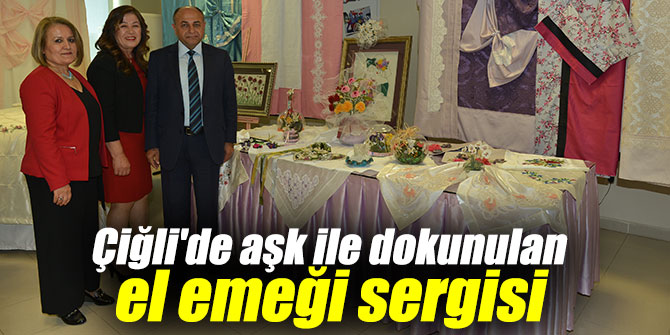 Çiğli'de aşk ile dokunulan el emeği sergisi