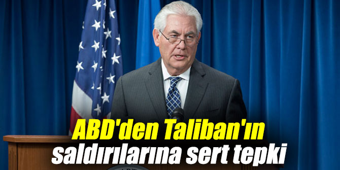 ABD'den Taliban'ın saldırılarına sert tepki