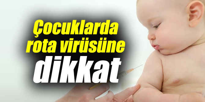 Dikkat! Çocuklarda rota virüsü...