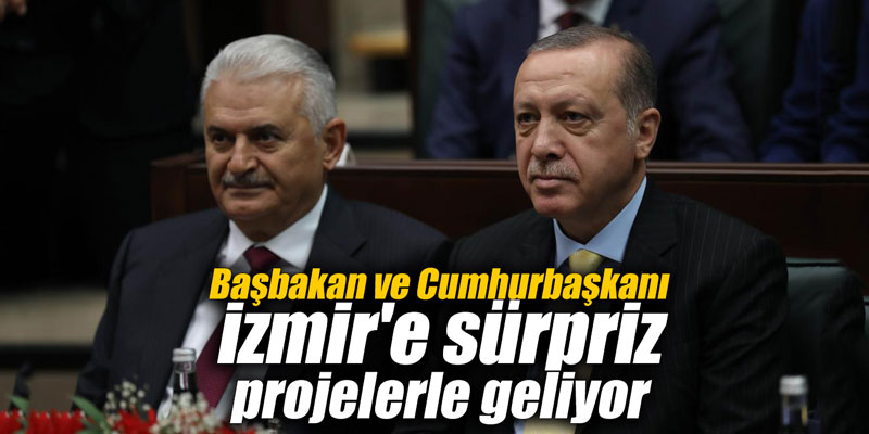 Başbakan ve Cumhurbaşkanı İzmir'e sürpriz projelerle geliyor