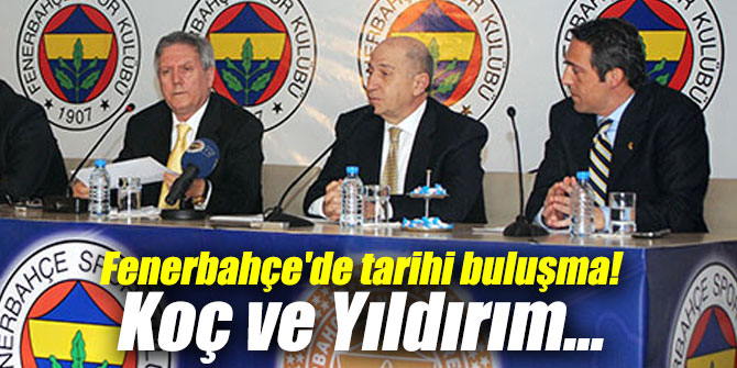 Fenerbahçe'de tarihi buluşma!