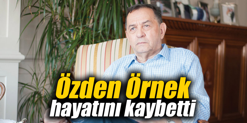 Özden Örnek hayatını kaybetti