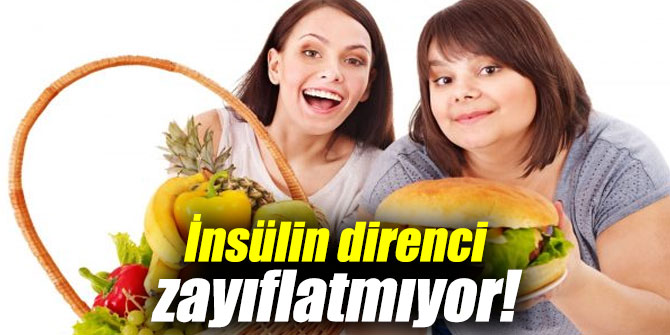 İnsülin direnci zayıflatmıyor!