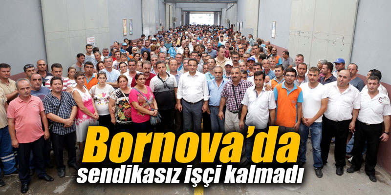 Bornova’da sendikasız işçi kalmadı