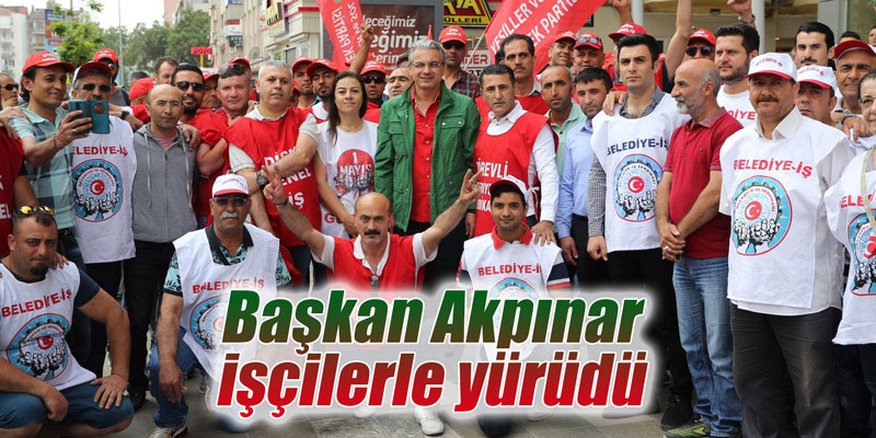 Başkan Akpınar işçilerle yürüdü