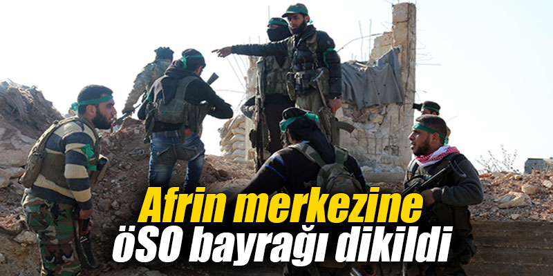 Afrin merkezine ÖSO bayrağı dikildi