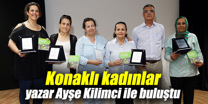 Konaklı kadınlar yazar Ayşe Kilimci ile buluştu
