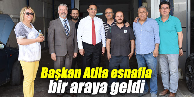 Başkan Atila esnafla bir araya geldi