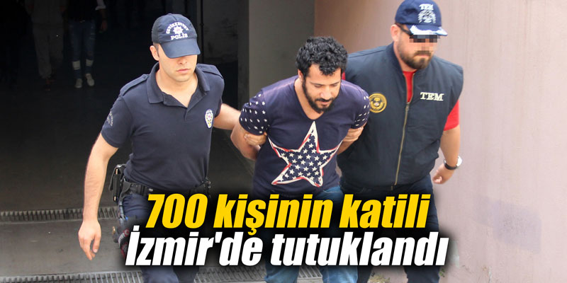 700 kişinin katili İzmir'de tutuklandı