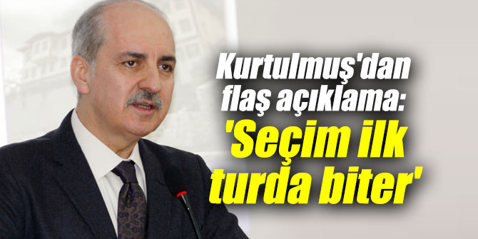 Bakan Kurtulmuş'dan flaş açıklama: 'Seçim ilk turda biter'