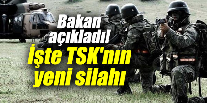 Bakan açıkladı: İşte TSK'nın yeni silahı