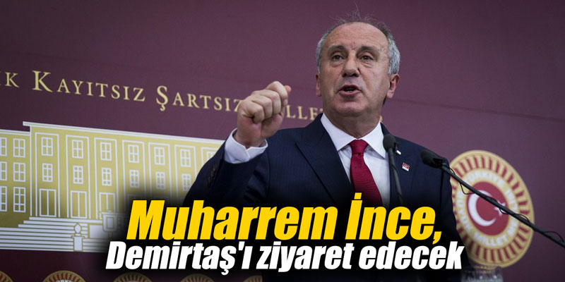 Muharrem İnce, Demirtaş'ı ziyaret edecek
