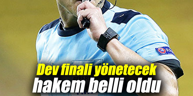 Dev finali yönetecek hakem belli oldu