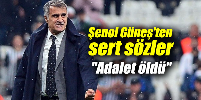 Şenol Güneş'ten maç sonu sert sözler