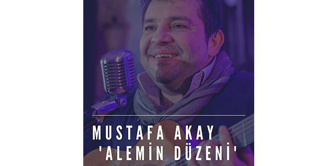 MUSTAFA AKAY'DAN YENİ SİNGLE