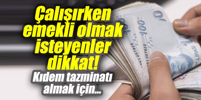Çalışırken emekli olmak isteyenler dikkat!