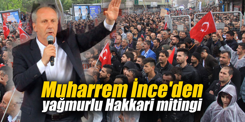 Muharrem İnce'den yağmurlu Hakkari mitingi