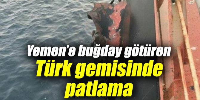 Türk gemisinde patlama!