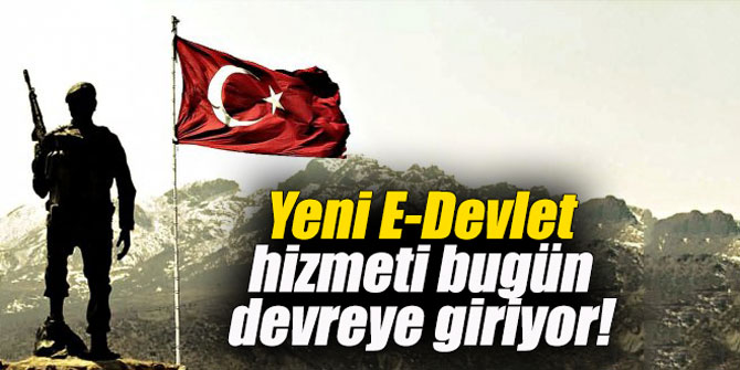 Yeni E-Devlet hizmeti bugün devreye giriyor!