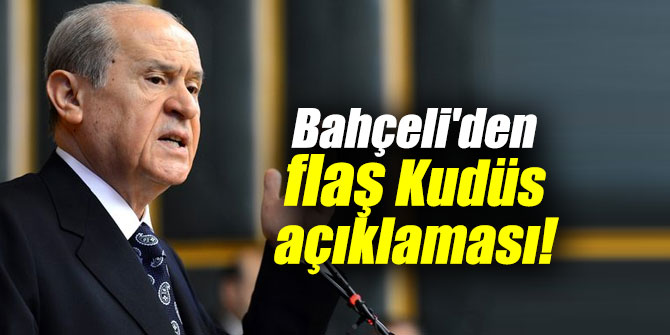 Bahçeli'den flaş Kudüs açıklaması!