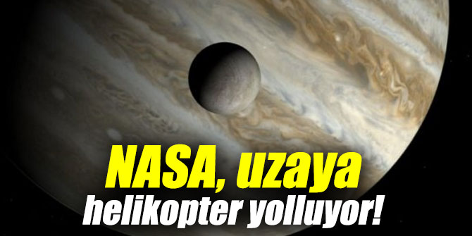 NASA, uzaya helikopter gönderecek...