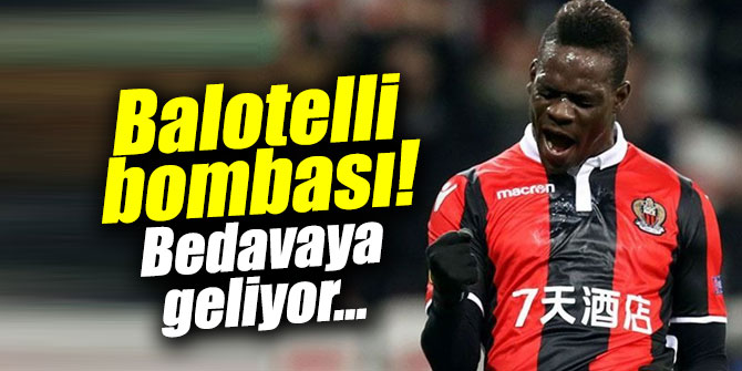 Mario Balotelli bombası! Bedavaya geliyor...