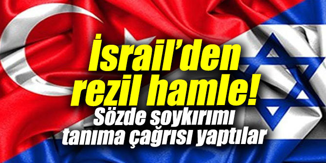 İsrail’den rezil hamle!
