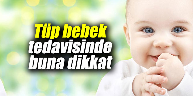 Tüp bebek tedavisinde buna dikkat