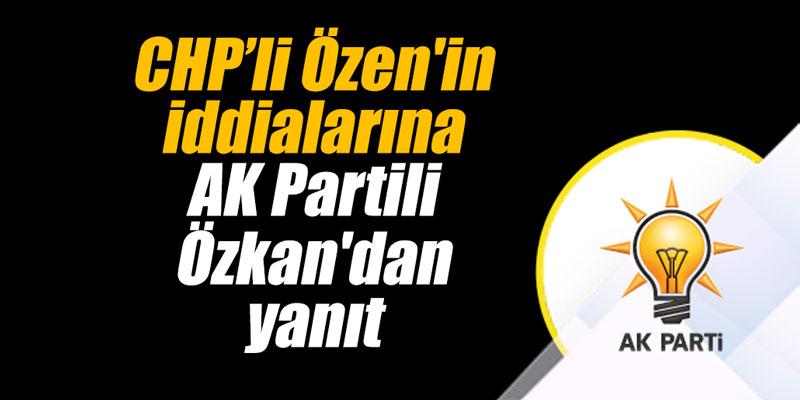 Özen'in iddialarına Özkan'dan yanıt