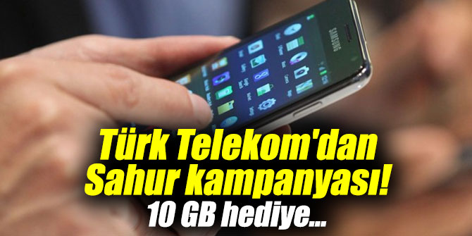 Türk Telekom'dan Sahur kampanyası! 10 GB hediye...