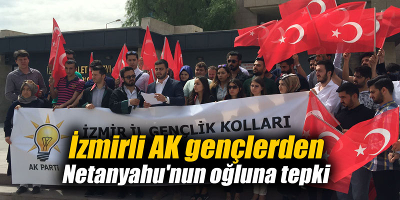 İzmirli AK gençlerden Netanyahu'nun oğluna tepki