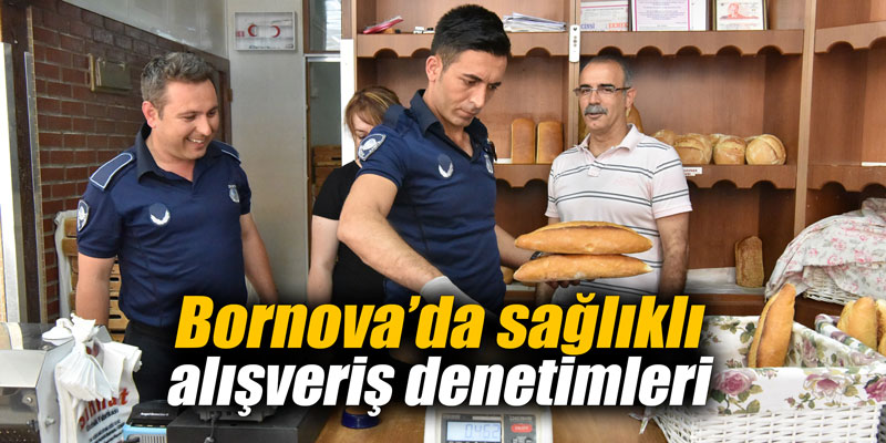 Bornova’da sağlıklı alışveriş denetimleri