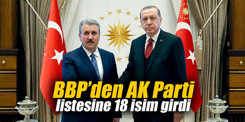 BBP’den AK Parti listesine 18 isim girdi