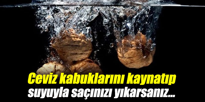 Ceviz kabuklarını kaynatıp suyuyla saçınızı yıkarsanız...