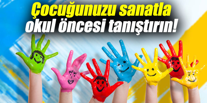Uzmanlar uyardı: Çocuğunuzu sanatla okul öncesi tanıştırın!