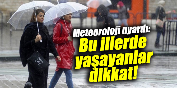 Meteoroloji uyardı: Bu illerde yaşayanlar dikkat!