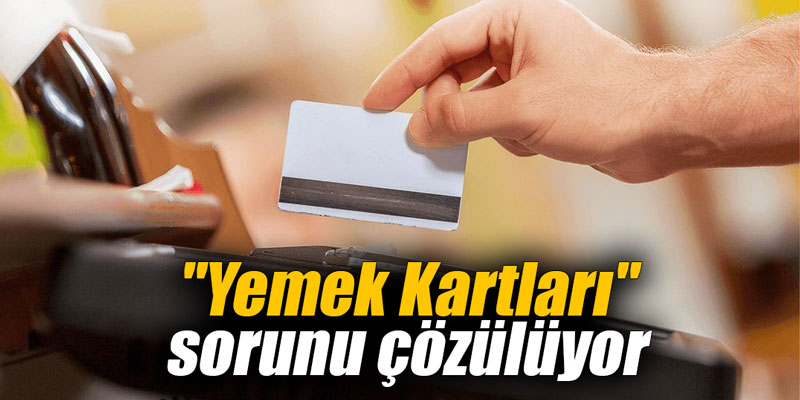 "Yemek Kartları" sorunu çözülüyor