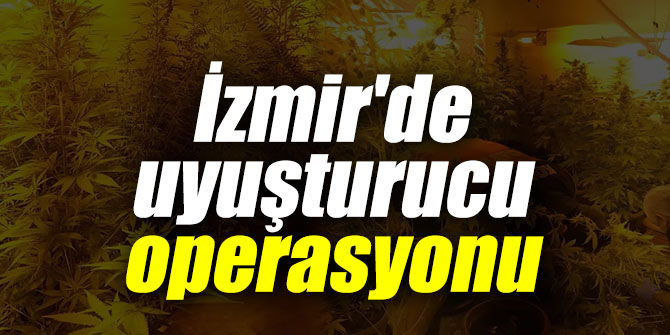 İzmir'de uyuşturucu madde operasyon