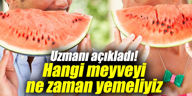 Uzmanı açıkladı! Hangi meyveyi ne zaman yemeliyiz