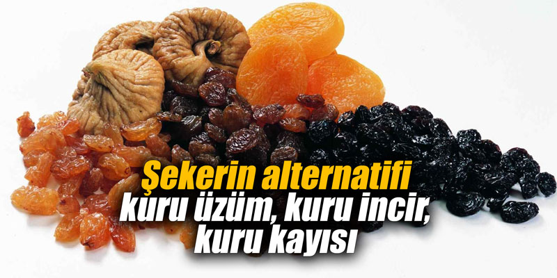 Şekerin alternatifi kuru üzüm, kuru incir, kuru kayısı