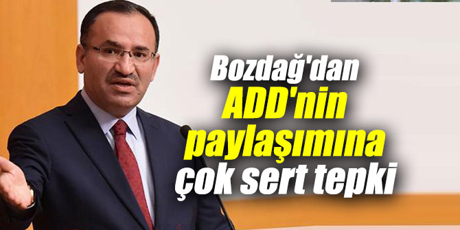 Bozdağ'dan ADD'nin paylaşımına çok sert tepki