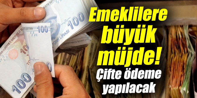 Emeklilere büyük müjde! Çifte ödeme yapılacak