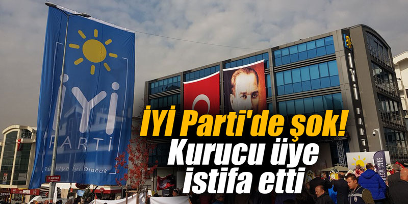 İYİ Parti'de şok! Kurucu üye istifa etti
