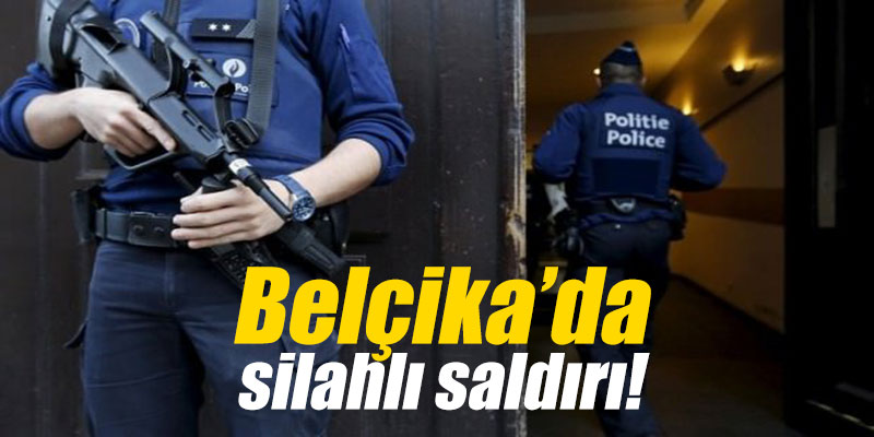 Belçika’da silahlı saldırı!